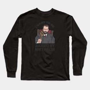 Judged By Matt Walsh - Daily Wire Long Sleeve T-Shirt